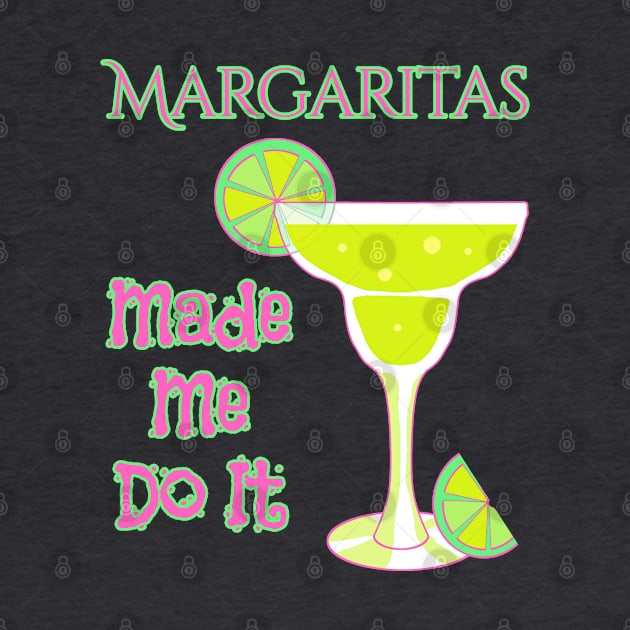 Margaritas Made Me Do It by macdonaldcreativestudios